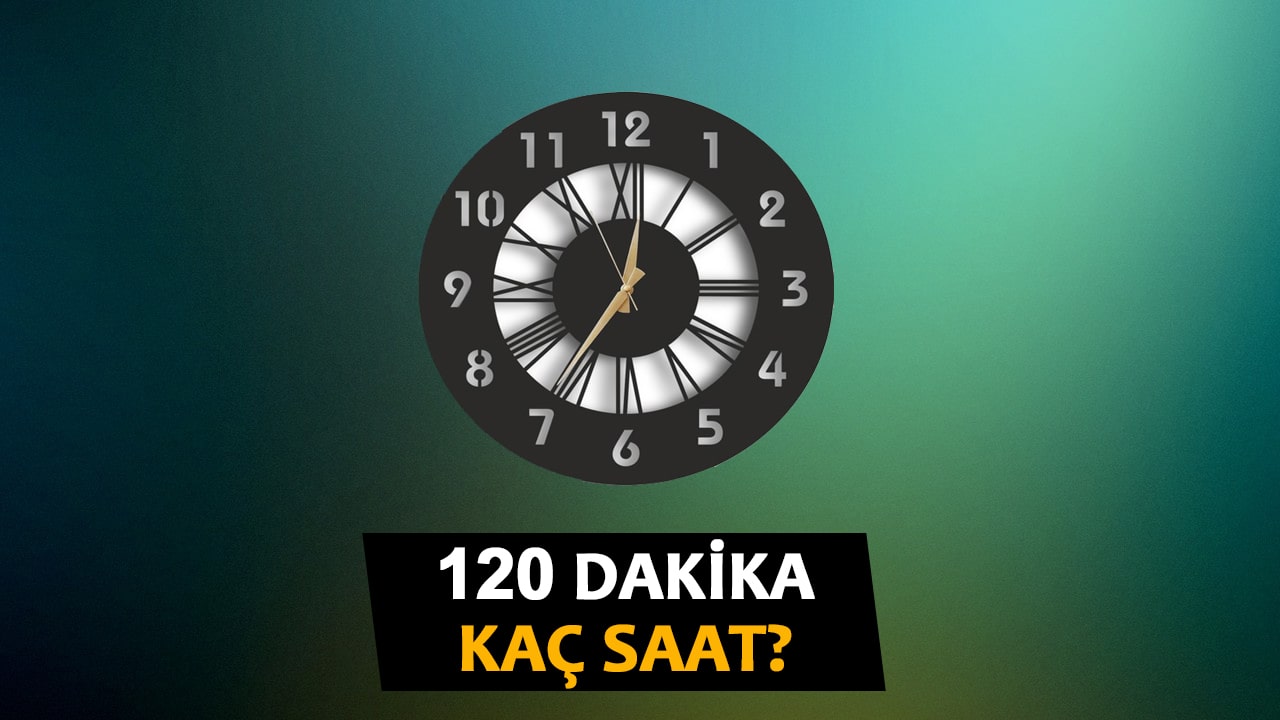 120 Dakika Kaç Saat