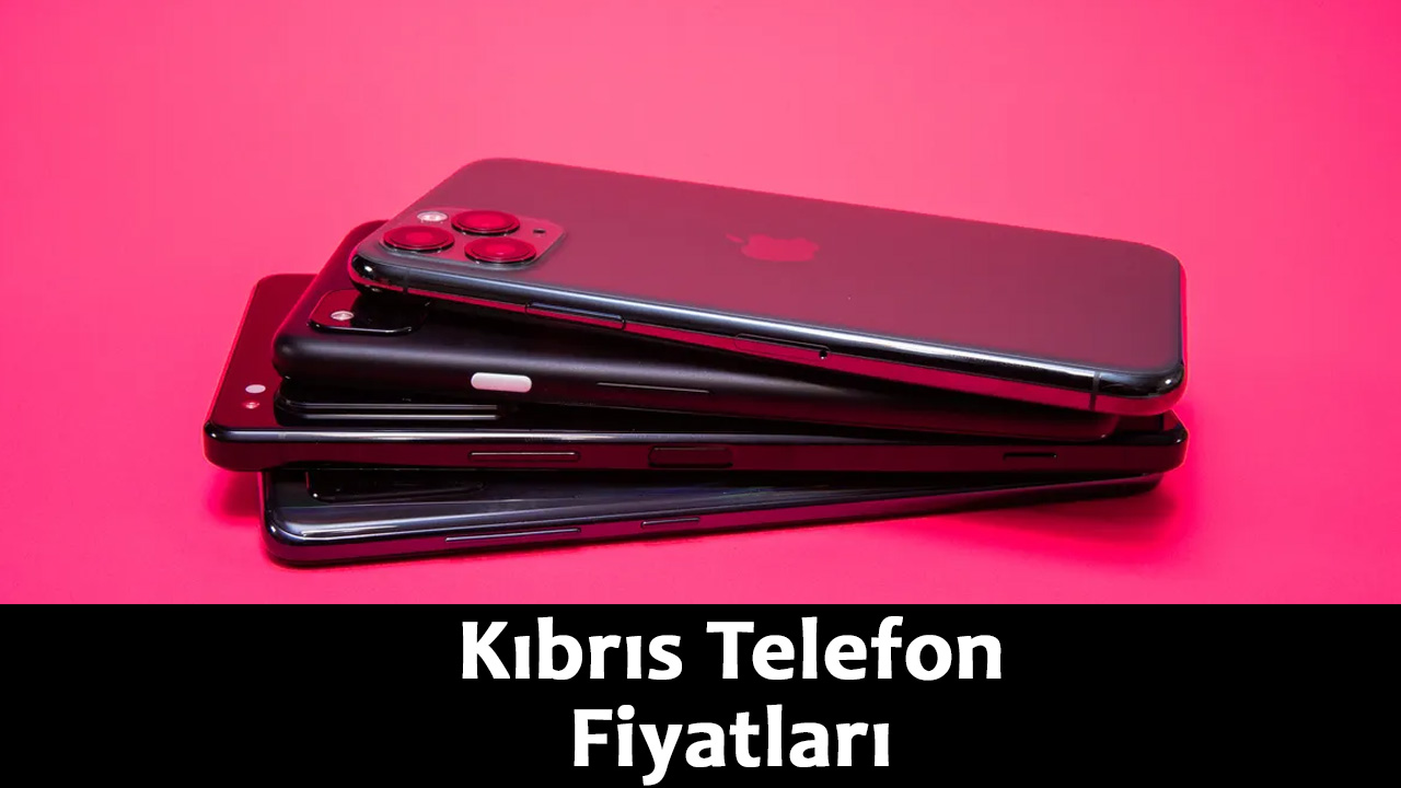 Kıbrıs telefon fiyatları