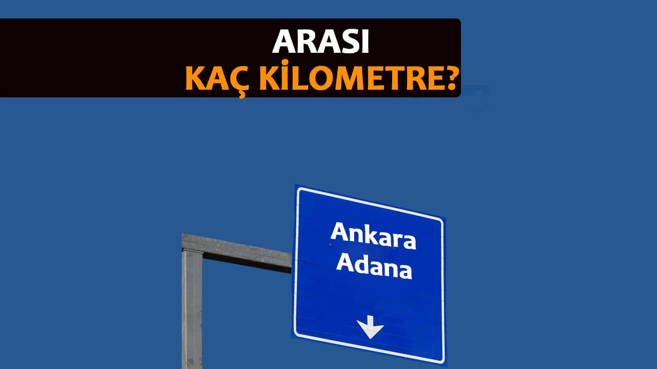 Ankara Adana Arası Kaç Km