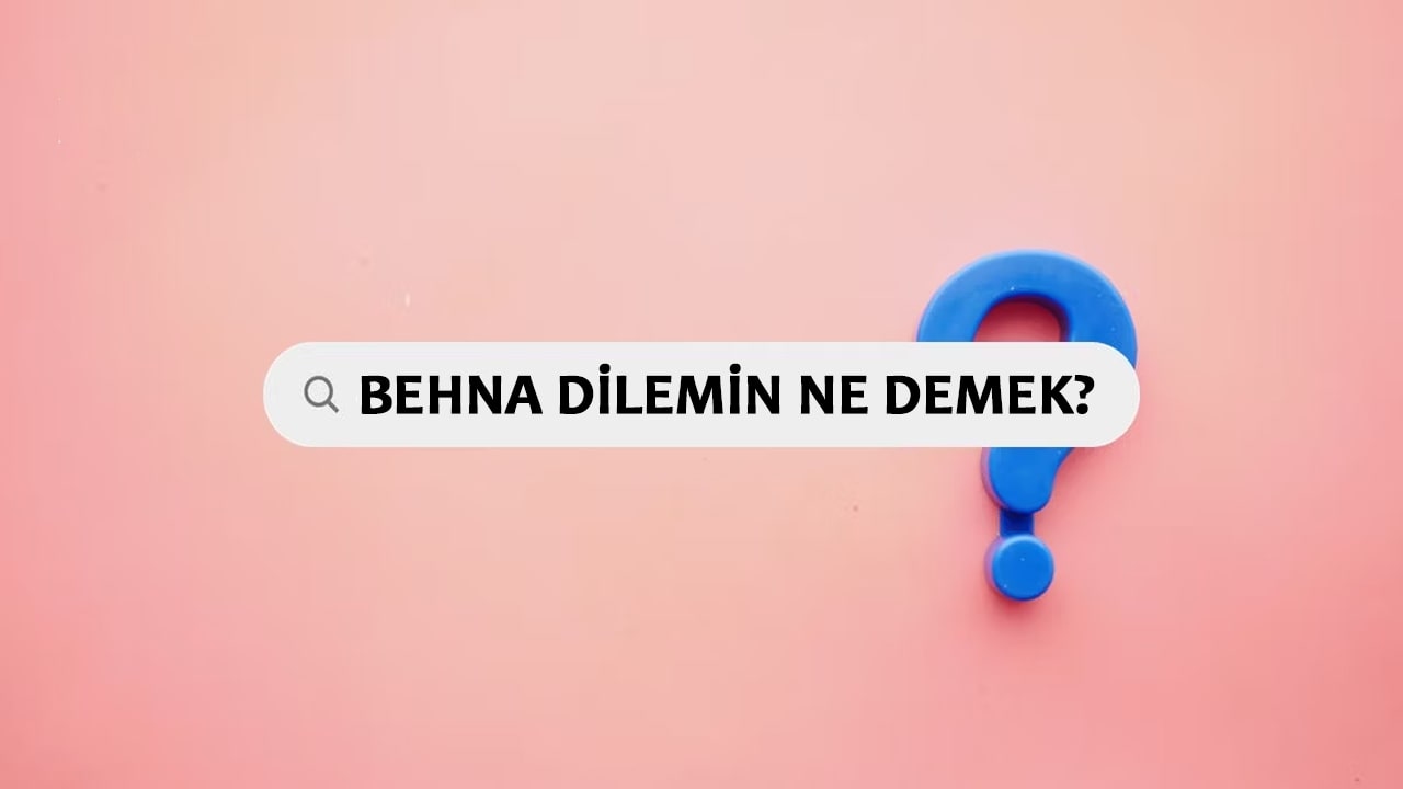 Behna Dilemin Ne Demek