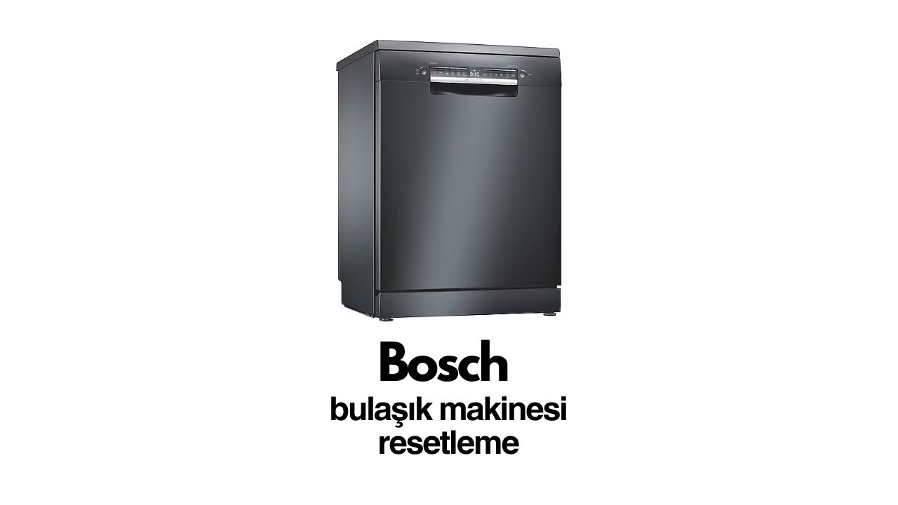 Bosch bulaşık makinesi resetleme