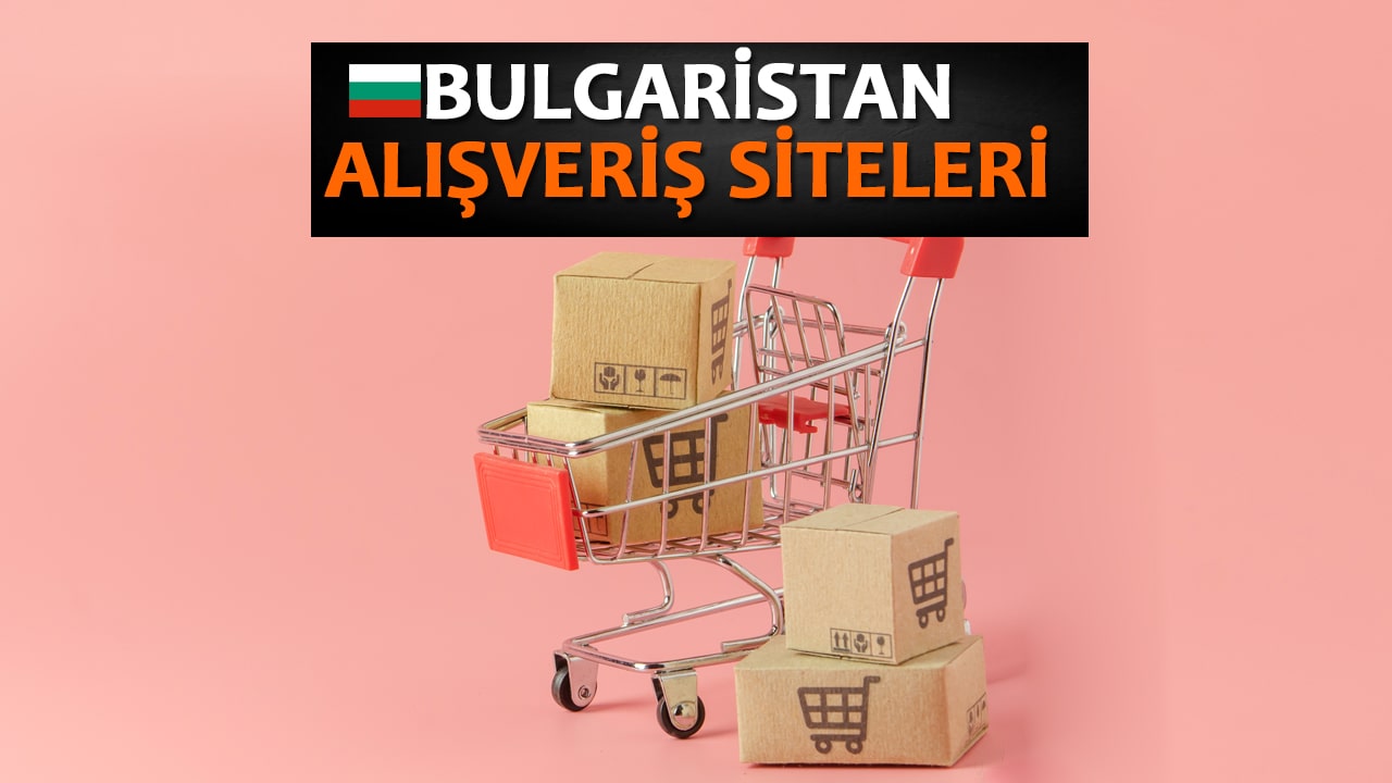 Bulgaristan Alışveriş Siteleri