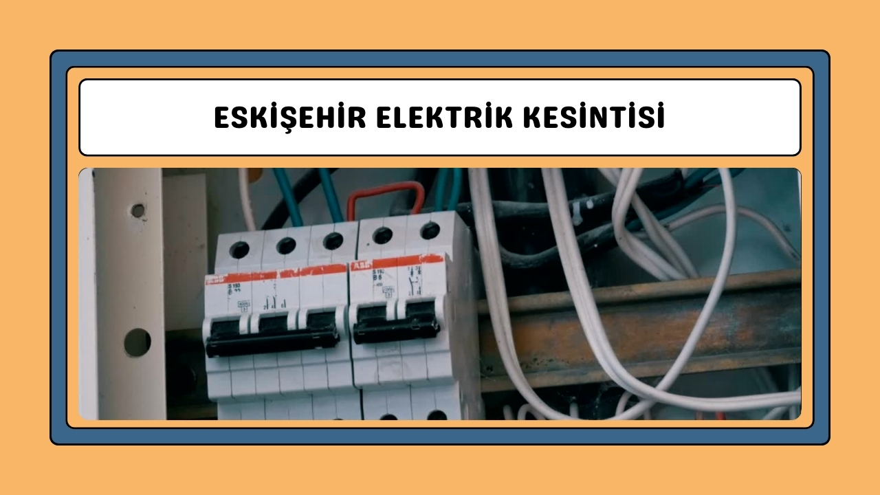 Eskişehir Elektrik Kesintisi 22 Ağustos 2024