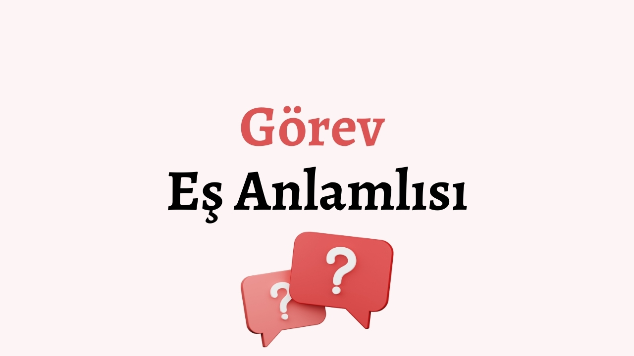 Görev Kelimesinin Eş Anlamlısı