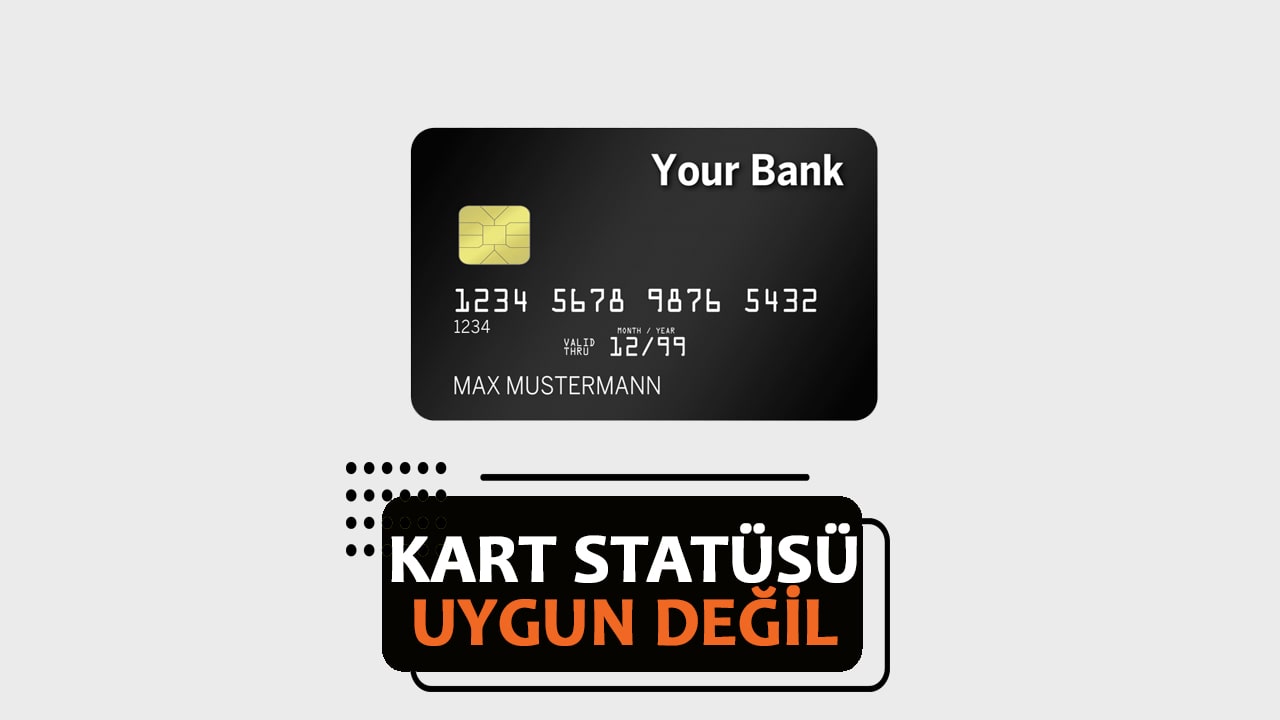 Kartınızın Statüsü İşlem İçin Uygun Değildir