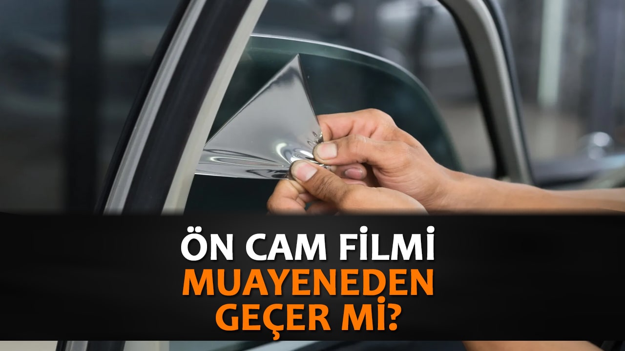 Ön Cam Filmi Muayeneden Geçer Mi