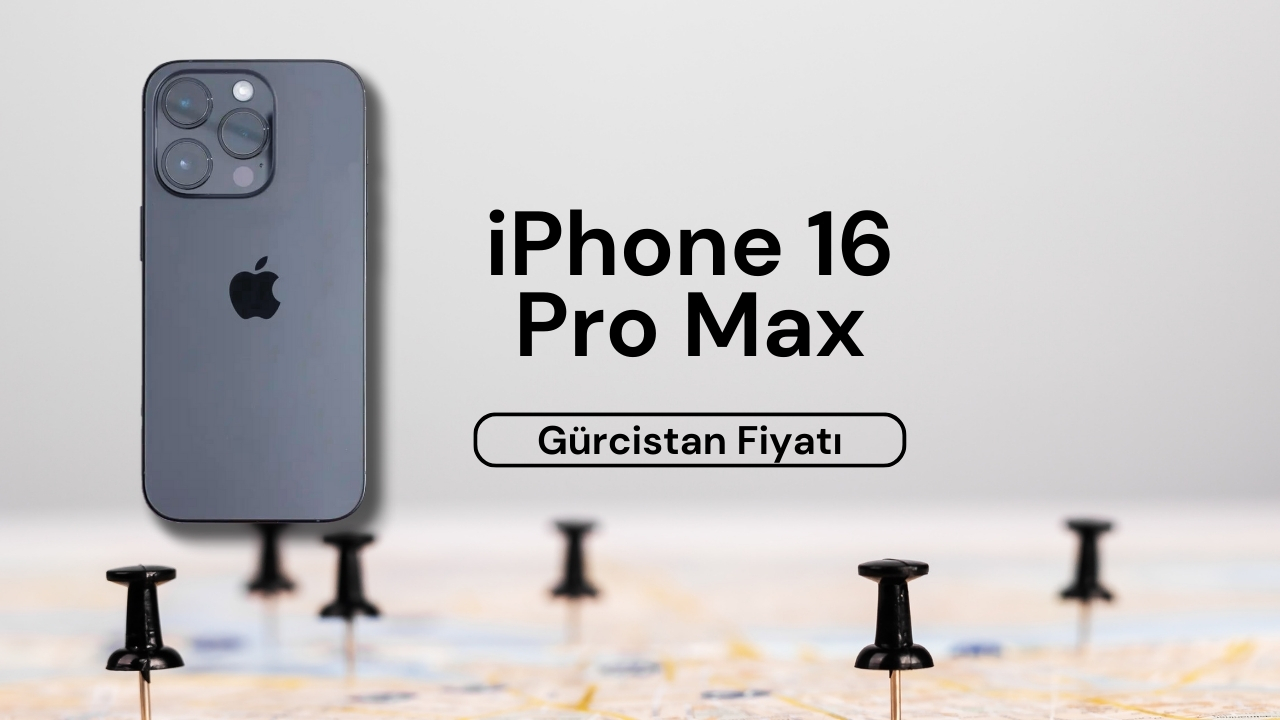 iPhone 16 Pro Max Gürcistan Fiyatı
